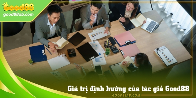 Các Tác giả Good88 không chỉ cung cấp thông tin, mà còn truyền cảm hứng