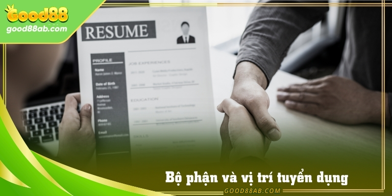 Bộ phận và vị trí tuyển dụng của nhà cái Good88